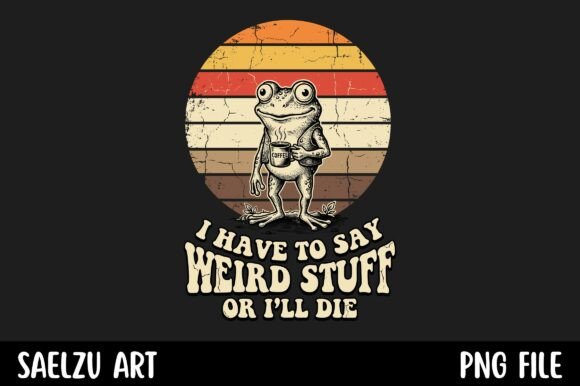 Embrace Quirky Chaos: The I Have to Say Weird Stuff Frog Coffee Design