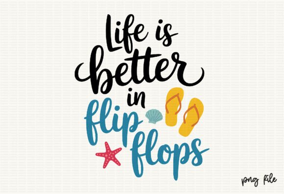 Life is Better in Flip Flops Summer Beac: Capturing Coastal Vibes in Your Designs